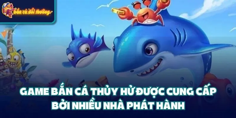 Game Bắn Cá Thủy Hử được cung cấp bởi nhiều nhà phát hành